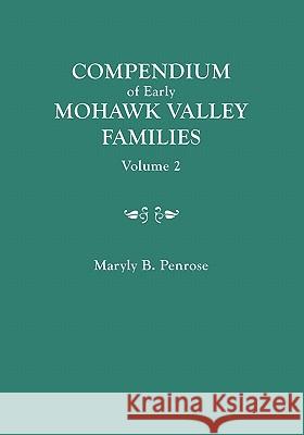 Compendium of Early Mohawk Valley [New York] Families. in Two Volumes. Volume 2 - Families Nash to Zutphin; Cross-Index; Appendices; References Maryly B Penrose 9780806312811 Genealogical Publishing Company