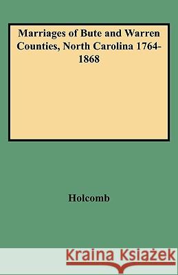 Marriages of Bute and Warren Counties, North Carolina 1764-1868 Holcomb 9780806313016 Genealogical Publishing Company