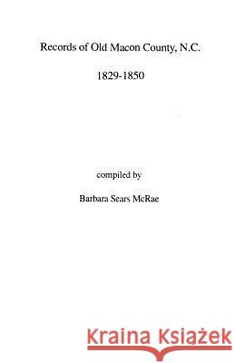 Records of Old Macon County, North Carolina, 1829-1850 Barbara Sears McRae 9780806313023