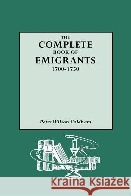 The Complete Book of Emigrants Peter Wilson Coldham 9780806313344