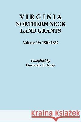 Virginia Northern Neck Land Grants, 1800-1862 Gertrude E Gray 9780806313719 Genealogical Publishing Company