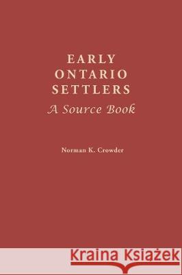 Early Ontario Settlers : A Source Book Norman K. Crowder 9780806313757 Genealogical Publishing Company