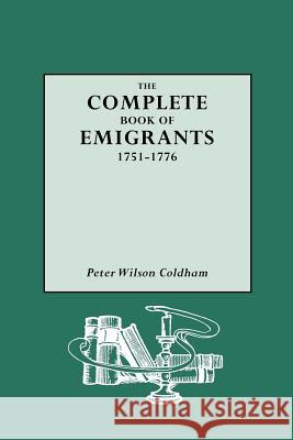 The Complete Book of Emigrants Peter Wilson Coldham 9780806313764