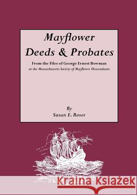 Mayflower Deeds & Probates Susan E. Roser 9780806314235 Genealogical Publishing Company