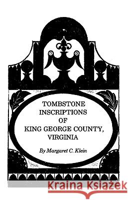 Tombstone Inscriptions of King George County, Virginia Klein 9780806314518