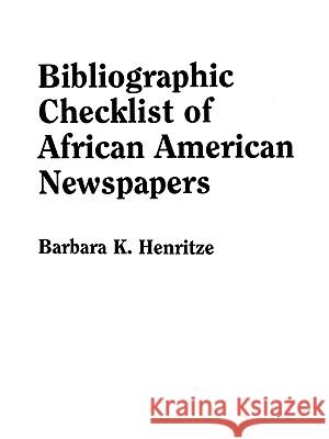 Bibliographic Checklist of African American Newspapers Barbara K Henritze 9780806314570 Genealogical Publishing Company