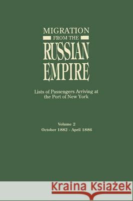 Migration from the Russian Empire: Lists of Passengers Arriving at the Port of New York Ira A. Glazier, Ira A. Glazier 9780806314754 Genealogical Publishing Company