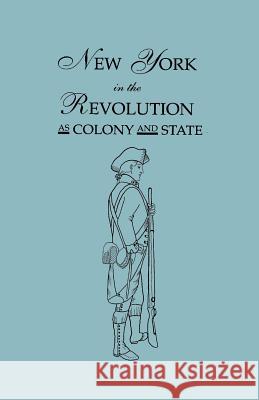 New York in the Revolution as Colony and State James a Roberts, Frederic C Mather 9780806314891 Genealogical Publishing Company