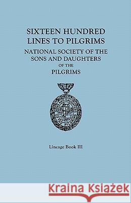 Sixteen Hundred Lines to Pilgrims: Lineage Book 3 Mary E. Mayo, National Society Sons and Daughters of the Pilgrims., Mary E. Mayo 9780806314990