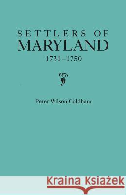 Settlers of Maryland, 1731-1750 Peter Wilson Coldham 9780806315003