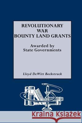 Revolutionary War Bounty Land Grants Lloyd Dewitt Bockstruck 9780806315119 Genealogical Publishing Company