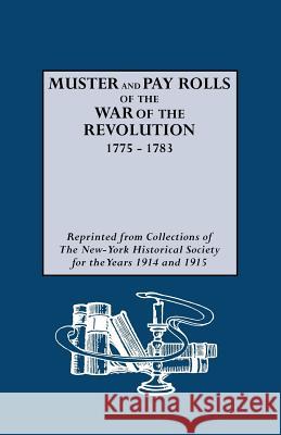 Muster and Pay Rolls of the War of the Revolution, 1775-1783 New-York Historical Society 9780806315126 Genealogical Publishing Company