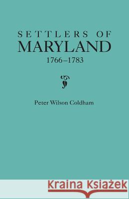 Settlers of Maryland, 1766-1783 Peter Wilson Coldham 9780806315195