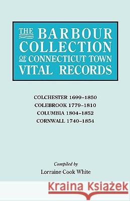 The Barbour Collection of Connecticut Town Vital Records [Vol. 7] general ed. White 9780806315218 Genealogical Publishing Company