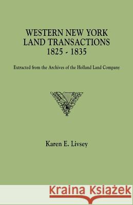 Western New York Land Transactions, 1825-1835: Extracted from the Archives of the Holland Land Company Karen E Livsey 9780806315225 Genealogical Publishing Company