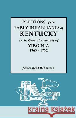 Petitions of the Early Inhabitants of Kentucky James R. Robertson 9780806315539