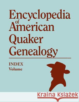 Index to Encyclopedia to American Quaker Genealogy [prepared by Martha Reamy] William Wade Hinshaw 9780806316062 Genealogical Publishing Company