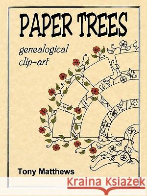 Paper Trees: Genealogical Clip-Art Tony Matthews 9780806316079 Genealogical Publishing Company