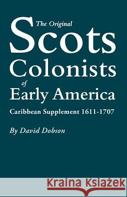 The Original Scots Colonists of Early America David Dobson 9780806316123 Genealogical Publishing Company