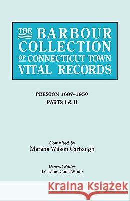 The Barbour Collection of Connecticut Town Vital Records. Volume 35: Preston 1687-1850 - Parts I & II Lorraine Cook White, Marsha WIlson Carbaugh 9780806316505 Genealogical Publishing Company