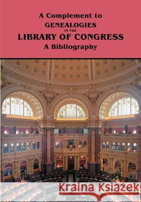 A Complement to Genealogies in the Library of Congress: A Bibliography Marion J. Kaminkow 9780806316680 Genealogical Publishing Company