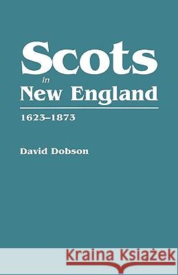 Scots in New England, 1623-1873 David Dobson 9780806316864 Genealogical Publishing Company