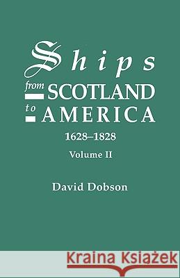 Ships from Scotland to America, 1628-1828. Volume II David Dobson 9780806316895 Genealogical Publishing Company