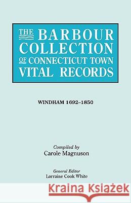 The Barbour Collection of Connecticut Town Vital Records. [54] Windham, 1692-1850 Lorraine Cook White, Carole Magnuson 9780806317106