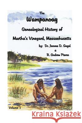 Wampanoag: Genealogical History of Martha's Vineyard, Massachusetts. Volume I Jerome D Segal, R Andrew Pierce 9780806317199 Genealogical Publishing Company