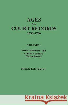 Ages from Court Records, Essex, Middlesex, and Suffolk Counties, Massachusetts Melinde Lutz Sanborn 9780806317205 Genealogical Publishing Company