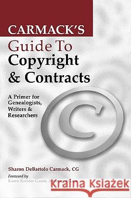 Carmack's Guide to Copyright & Contracts Sharon DeBartolo Carmack 9780806317588 Genealogical Publishing Company