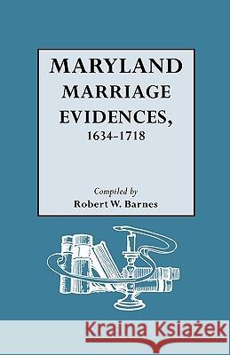 Maryland Marriage Evidences, 1634-1718 Robert W. Barnes 9780806317601