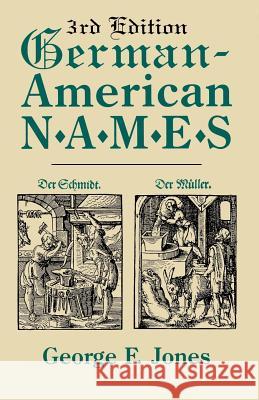 German-American Names. 3rd Edition George F. Jones 9780806317649 Genealogical Publishing Company