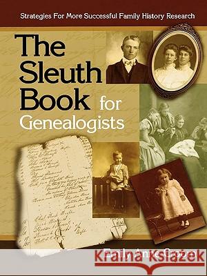 The Sleuth Book for Genealogists. Strategies for More Successful Family History Research Emily Anne Croom 9780806317878 Genealogical Publishing Company