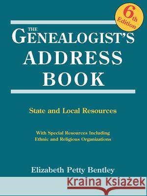 Genealogist's Address Book. 6th Edition Elizabeth Petty Bentley 9780806317960