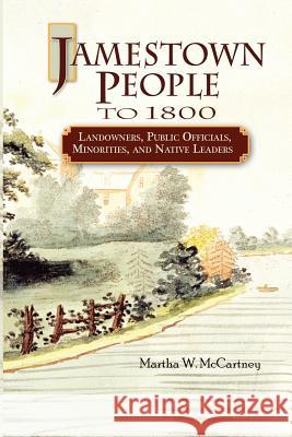 Jamestown People to 1800: Landowners, Public Officials, Minorities, and Native Leaders Martha W. McCartney 9780806318721 Genealogical Publishing Company