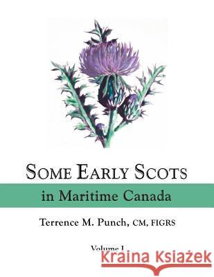 Some Early Scots in Maritime Canada. Volume I Terrence Michael Punch 9780806318769