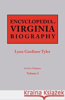 Encyclopedia of Virginia Biography. in Five Volumes. Volume I Lyon G Tyler 9780806319261