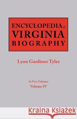 Encyclopedia of Virginia Biography. in Five Volumes. Volume IV Lyon G Tyler 9780806319292
