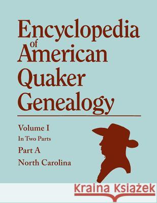 Encyclopedia of American Quaker Genealogy. Records and Minutes of the Thirty-Three Oldest Monthly Meetings, Which Belong, or Ever Belonged, to the Nor William Wade Hinshaw 9780806319919 Genealogical Publishing Company