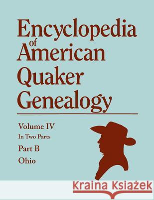 Encyclopedia of American Quaker Genealogy. Listing Marriages, Births, Deaths, Certificates, Disownments, Etc., and Much Collateral Information of Inte William Wade Hinshaw 9780806319940 Genealogical Publishing Company