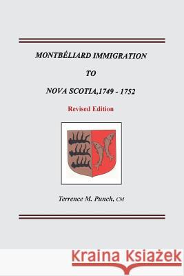 Montbeliard Immigration to Nova Scotia, 1749-1752. Revised Edition Terrence M Punch 9780806320144 Genealogical Publishing Company