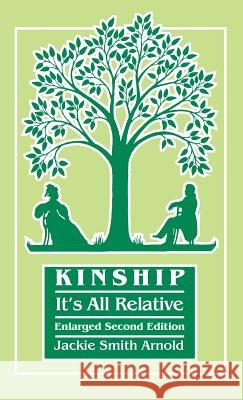 Kinship: It's All Relative. Enlarged Second Edition Jackie Smith Arnold 9780806320427 Genealogical Publishing Company