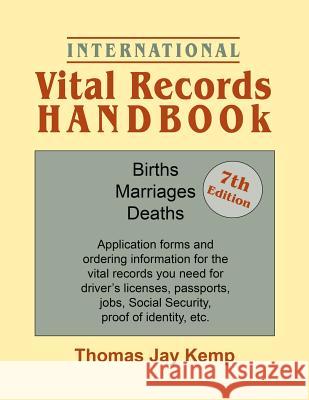 International Vital Records Handbook. 7th Edition: Births, Marriages, Deaths: Application Forms and Ordering Information for the Vital Records You Nee Thomas Jay Kemp 9780806320618 Genealogical Publishing Company