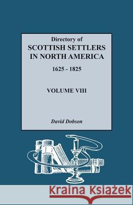 Directory of Scottish Settlers in North America, 1625-1825. Volume VIII David Dobson 9780806320649 Genealogical Publishing Company