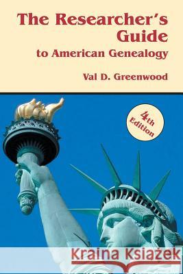 Researcher's Guide to American Genealogy. 4th Edition Val D Greenwood 9780806320663 Genealogical Publishing Company