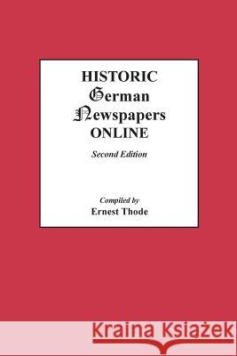 Historic German Newspapers Online. Second Edition Ernest Thode 9780806320922 Genealogical Publishing Company