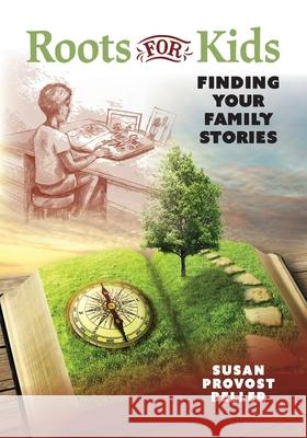 Roots for Kids: Finding Your Family Stories Susan Provost Beller 9780806321073 Genealogical Publishing Company