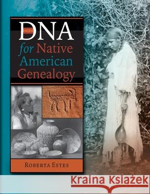 DNA for Native American Genealogy Roberta Estes 9780806321189 Genealogical Publishing Company