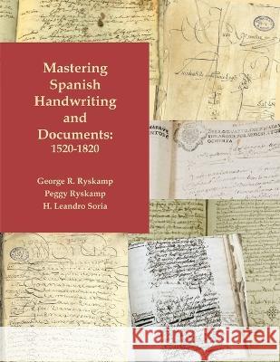 Mastering Spanish Handwriting and Documents, 1520-1820 George R. Ryskamp Peggy Ryskamp H. Leandro Soria 9780806321196 Genealogical Publishing Company